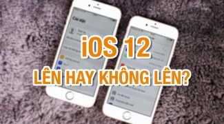 iPhone 6 có nên lên iOS 12? Lên rồi có bị chậm?